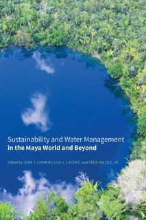 Front cover_Sustainability And Water Management In The Maya World And Beyond