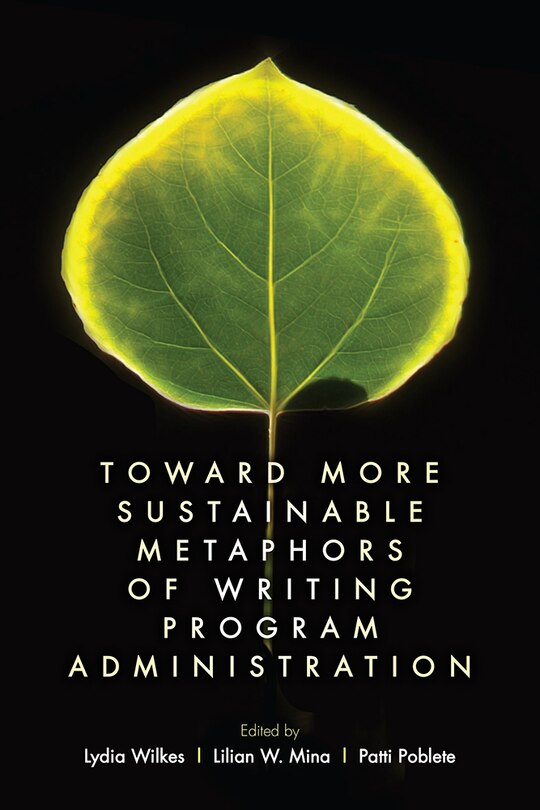 Couverture_Toward More Sustainable Metaphors of Writing Program Administration