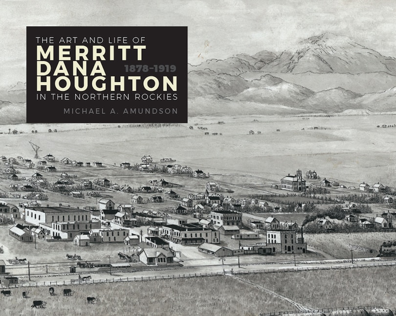 Couverture_The Art and Life of Merritt Dana Houghton in the Northern Rockies, 1878-1919