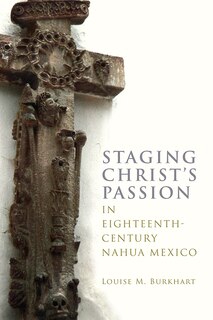 Couverture_Staging Christ's Passion in Eighteenth-Century Nahua Mexico