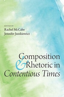 Front cover_Composition and Rhetoric in Contentious Times