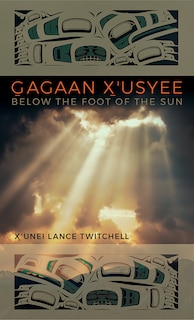 Couverture_Gagaan X'usyee/Below the Foot of the Sun