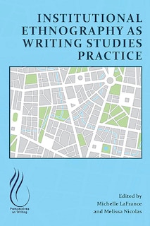 Front cover_Institutional Ethnography as Writing Studies Practice