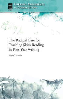 Front cover_The Radical Case for Teaching Skim Reading in First-Year Writing