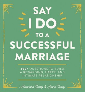 Say I Do to a Successful Marriage: 365 Questions to Build a More Rewarding, Happier, and Intimate Relationship