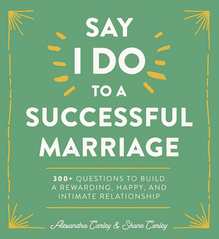 Say I Do to a Successful Marriage: 365 Questions to Build a More Rewarding, Happier, and Intimate Relationship