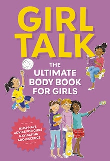 Girl Talk: The Ultimate Body and Puberty Book for Girls!