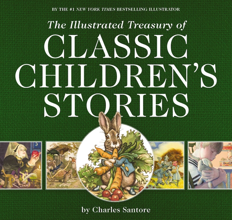 The Illustrated Treasury of Classic Children's Stories: Featuring the artwork of acclaimed illustrator, Charles Santore