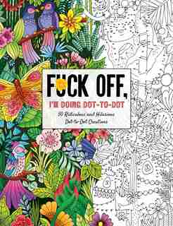 Fuck Off, I'm Doing Dot-to-dot: 50 Ridiculous And Hilarious Dot To Dot Creations by Dare You Stamp Co.