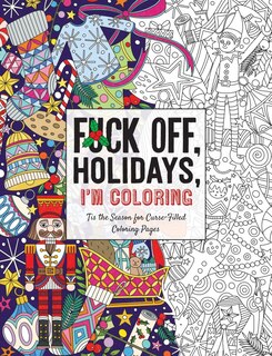 Fuck Off, Holidays, I'm Coloring: 'tis The Season For Curse-filled Coloring Pages