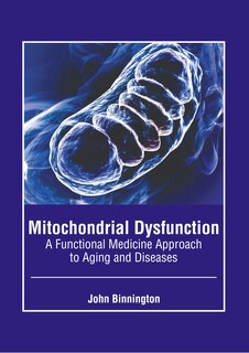 Front cover_Mitochondrial Dysfunction: A Functional Medicine Approach to Aging and Diseases