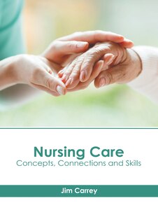 Front cover_Nursing Care: Concepts, Connections and Skills
