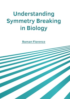 Front cover_Understanding Symmetry Breaking in Biology