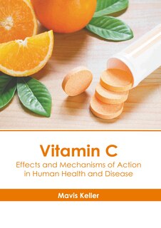 Front cover_Vitamin C: Effects and Mechanisms of Action in Human Health and Disease
