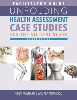 Front cover_Facilitator Guide for Unfolding Health Assessment Case Studies for the Student Nurse