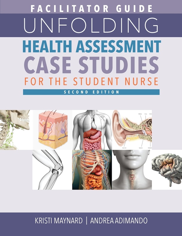Front cover_Facilitator Guide for Unfolding Health Assessment Case Studies for the Student Nurse