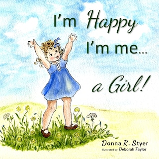Front cover_I'm Happy I'm Me... A Girl!