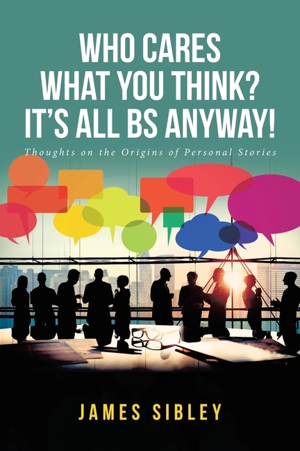 Front cover_Who Cares What You Think? It's All BS Anyway!