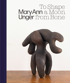 Front cover_Mary Ann Unger: To Shape A Moon From Bone