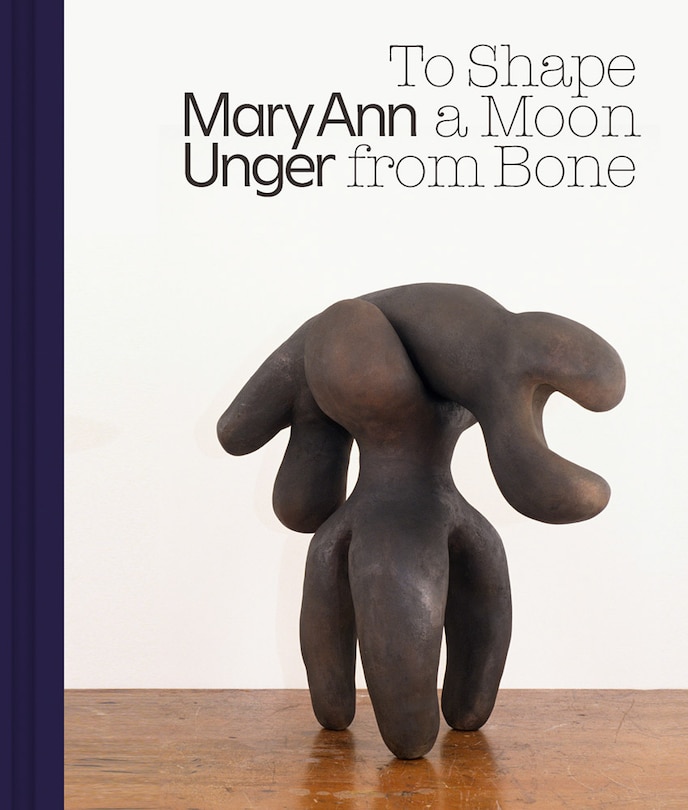 Front cover_Mary Ann Unger: To Shape A Moon From Bone