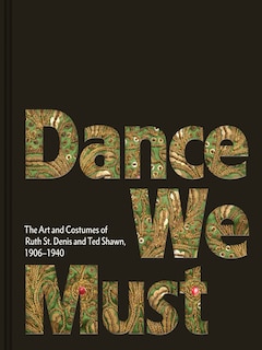 Couverture_Dance We Must: The Art and Costumes of Ruth St. Denis and Ted Shawn, 1906-1940