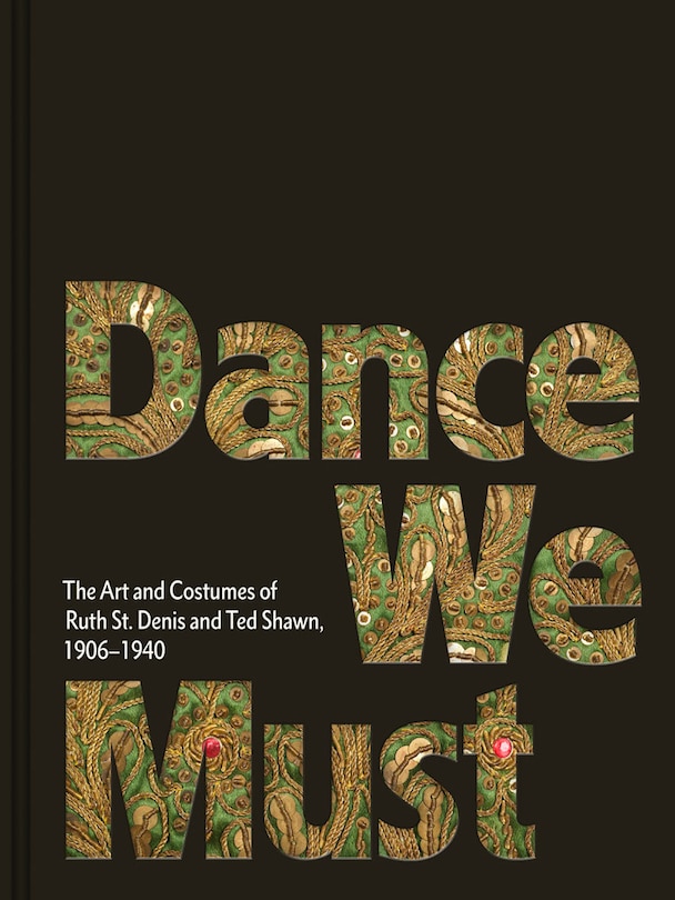 Couverture_Dance We Must: The Art and Costumes of Ruth St. Denis and Ted Shawn, 1906-1940