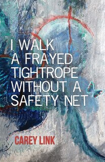 Couverture_I Walk a Frayed Tightrope Without a Safety Net