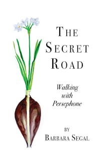 The Secret Road: Walking with Persephone