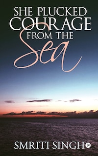 Front cover_She Plucked Courage From The Sea