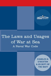 The Laws and Usages of War at Sea: A Naval War Code