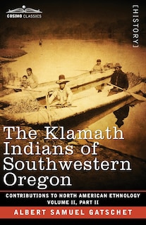 Front cover_The Klamath Indians of Southwestern Oregon
