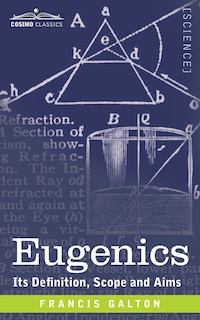 Eugenics: Its Definition, Scope, and Aims