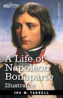 A Life of Napoleon Bonaparte: With a sketch of Josephine, Empress of the French