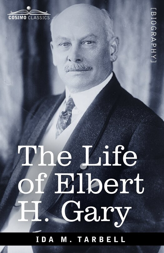Front cover_The Life of Elbert H. Gary