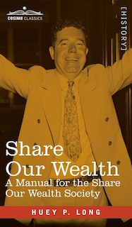 Share Our Wealth: A Manual for the Share Our Wealth Society