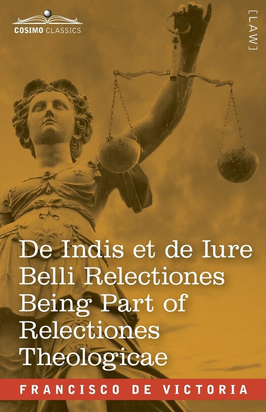 Front cover_De Indis et de Iure Belli Relectiones Being Part of Relectiones Theologicae
