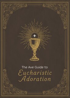Front cover_The Ave Guide to Eucharistic Adoration