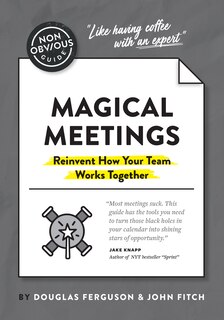 Couverture_The Non-obvious Guide To Magical Meetings (reinvent How Your Team Works Together)