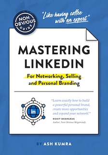 Front cover_The Non-obvious Guide To Mastering Linkedin (for Networking, Selling And Personal Branding)