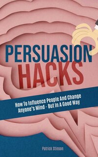 Front cover_Persuasion Hacks