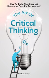 Front cover_The Art Of Critical Thinking