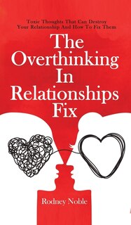 Front cover_The Overthinking In Relationships Fix