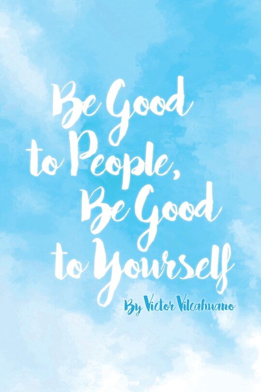Front cover_Be Good to People Be Good to Yourself
