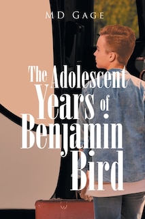 Front cover_The Adolescent Years of Benjamin Bird