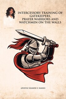 Front cover_Intercessory Training of Gatekeepers Prayer Warriors, and Watchmen on the Walls