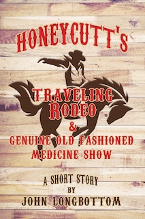 Front cover_Honeycutt's Traveling Rodeo and Genuine Old Fashioned Medicine Show