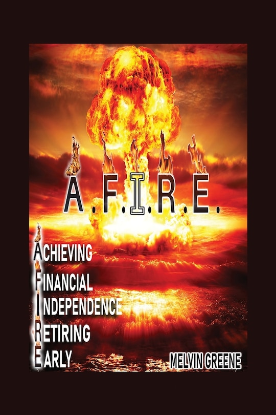 Front cover_A.F.I.R.E. Achieving Financial Independence Retiring Early