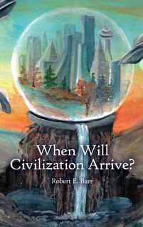 Front cover_When Will Civilization Arrive?