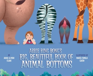 Couverture_Abbie Bing Bong's Big, Beautiful Book of Animal Bottoms