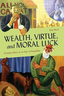 Front cover_Wealth, Virtue, and Moral Luck